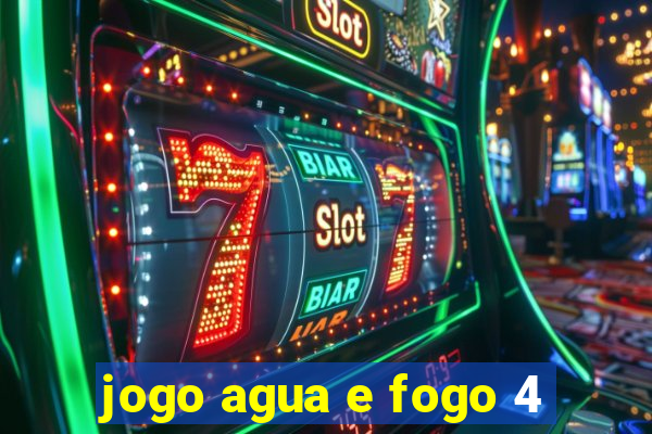 jogo agua e fogo 4